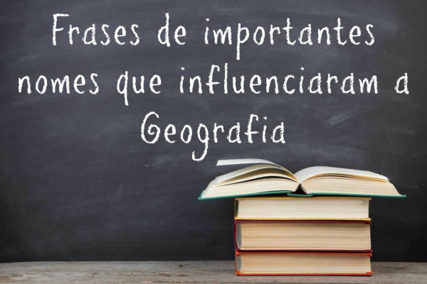 Quadro com o escrito "Frases de importantes nomes que influenciaram a Geografia"